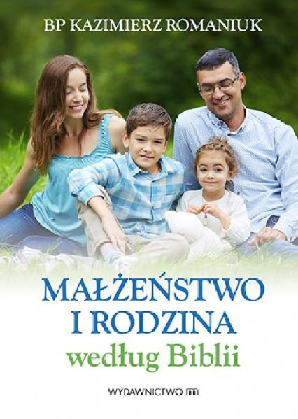 Małżeństwo i rodzina według Biblii - Kazimierz Romaniuk | okładka