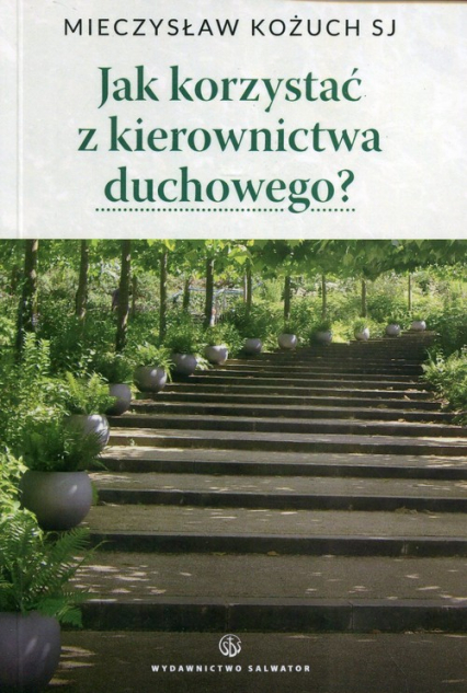 Jak korzystać z kierownictwa duchowego - Mieczysław Kożuch | okładka