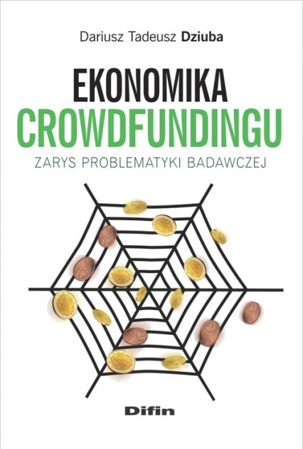 Ekonomika crowdfundingu Zarys problematyki badawczej - Dziuba Dariusz Tadeusz | okładka