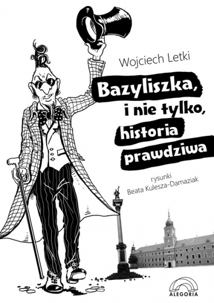 Bazyliszka i nie tylko, historia prawdziwa - Wojciech Letki | okładka