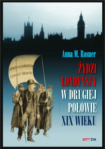 Żydzi londyńscy w drugiej połowie XIX wieku - Rosner Anna M. | okładka