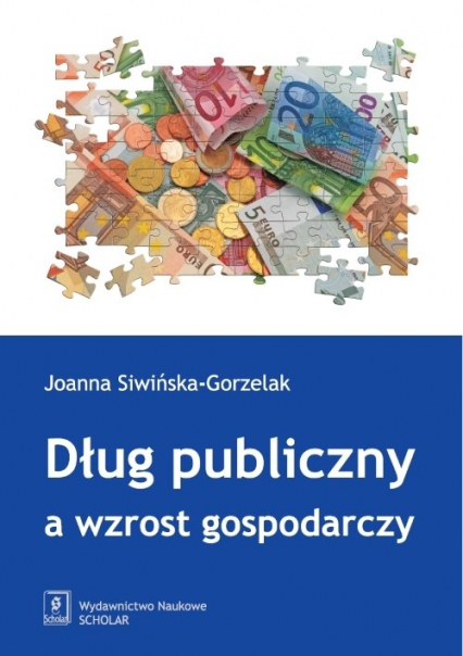 Dług publiczny a wzrost gospodarczy - Joanna Siwińska-Gorzelak | okładka