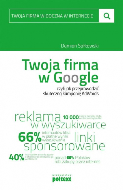 Twoja firma w Google czyli jak przeprowadzić skuteczną kampanię AdWords - Damian Sałkowski | okładka