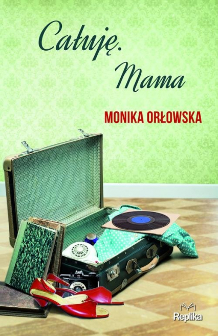 Całuję Mama - Monika Orłowska | okładka
