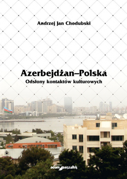 Azerbejdżan - Polska Odsłony kontaktów kulturowych - Chodubski Andrzej Jan | okładka