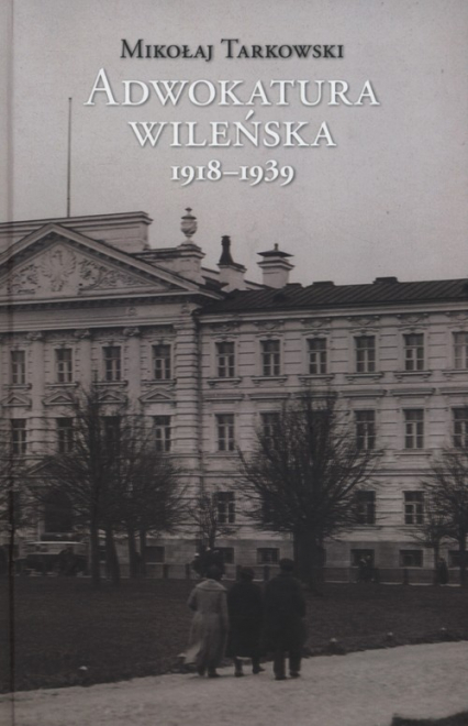 Adwokatura wileńska 1918-1939 - Mikołaj Tarkowski | okładka
