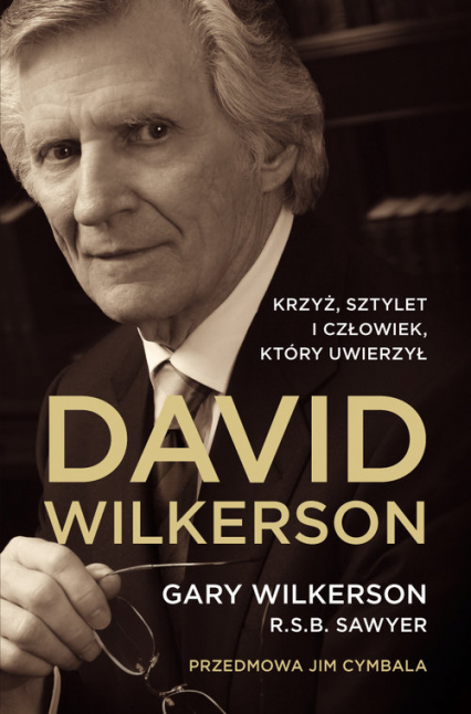 David Wilkerson Biografia Krzyż Sztylet i człowiek który uwierzył - Gary Wilkerson | okładka