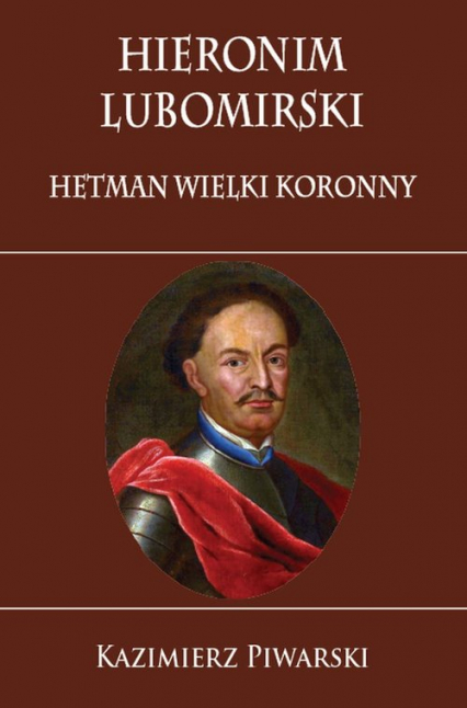 Hieronim Lubomirski Hetman Wielki Koronny - Kazimierz Piwarski | okładka