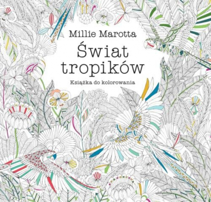 Świat tropików Książka do kolorowania - Millie Marotta | okładka