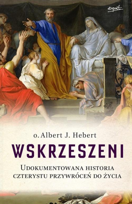 Wskrzeszeni Udokumentowana historia czterystu przywróceń do życia - Hebert Albert J. | okładka