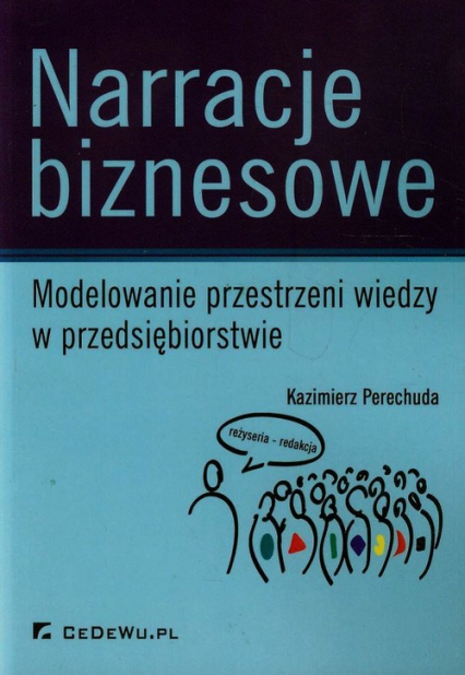 Narracje biznesowe Modelowanie przestrzeni wiedzy w przedsiębiorstwie - Kazimierz Perechuda | okładka