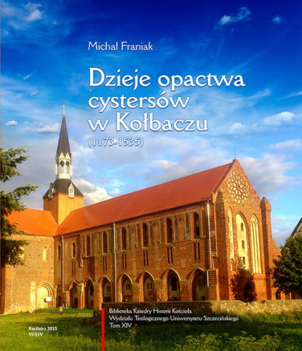 Dzieje opactwa cystersów w Kołbaczu (1173-1535) - Michał Franiak | okładka