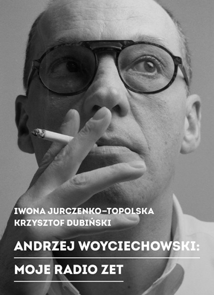 Andrzej Woyciechowski Moje radio zet - Dubiński Krzysztof, Iwona Jurczenko-Topolska | okładka