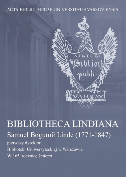Bibliotheca Lindiana Samuel Bogumił Linde (1771-1847) pierwszy dyrektor Biblioteki Uniwersyteckiej -  | okładka