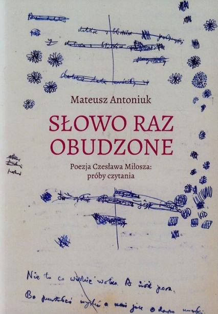 Słowo raz obudzone Poezja Czesława Miłosza próby czytania - Mateusz Antoniuk | okładka