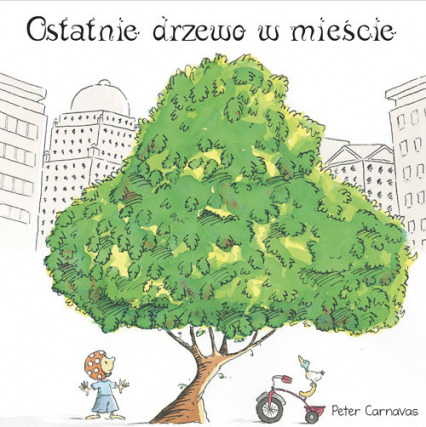 Ostatnie drzewo w mieście - Peter Carnavas | okładka