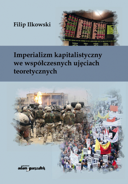 Imperializm kapitalistyczny we współczesnych ujęciach teoretycznych - Filip Ilkowski | okładka