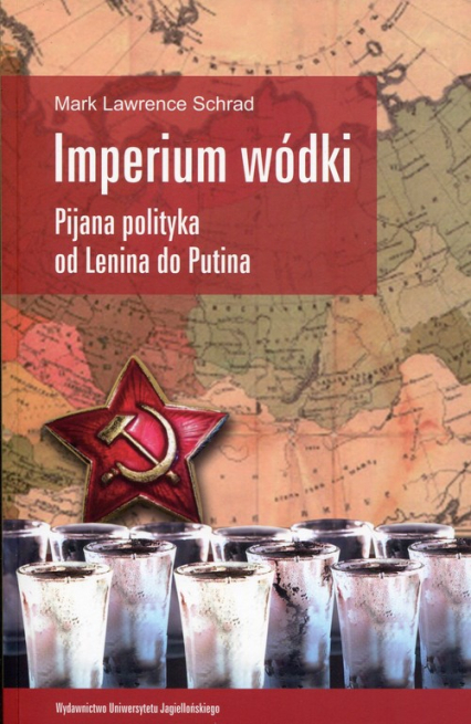 Imperium wódki Pijana polityka od Lenina do Putina - Schrad Mark Lawrence | okładka