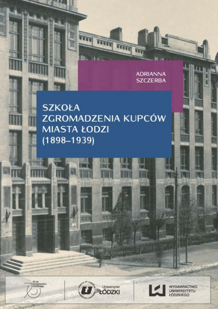 Szkoła Zgromadzenia Kupców miasta Łodzi (1998-1939) - Adrianna Szczerba | okładka