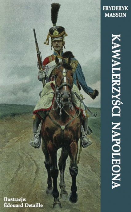 Kawalerzyści Napoleona - Fryderyk Masson | okładka