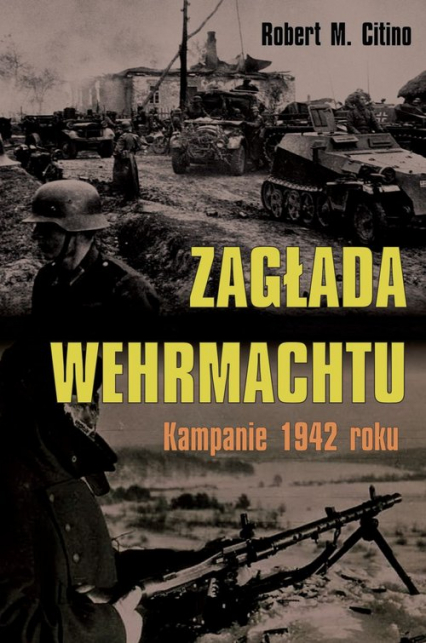 Zagłada Wehrmachtu Kampanie 1942 roku - Citino Robert M. | okładka