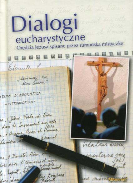 Dialogi Eucharystyczne Orędzia Jezusa spisane przez rumuńską mistyczkę. -  | okładka