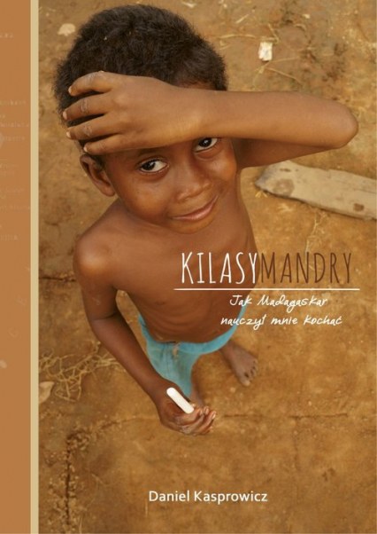 Kilasymandry Jak Madagaskar nauczył mnie kochać - Daniel Kasprowicz | okładka