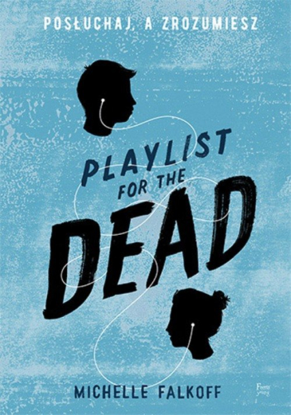 Playlist for the Dead Posłuchaj, a zrozumiesz - Michelle Falkoff | okładka