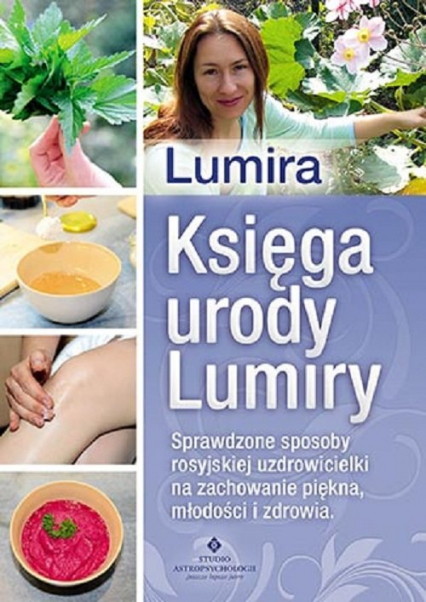 Księga urody Lumiry Sprawdzone sposoby rosyjskiej uzdrowicielki na zachowanie piękna, młodości i zdrowia - Lumira | okładka