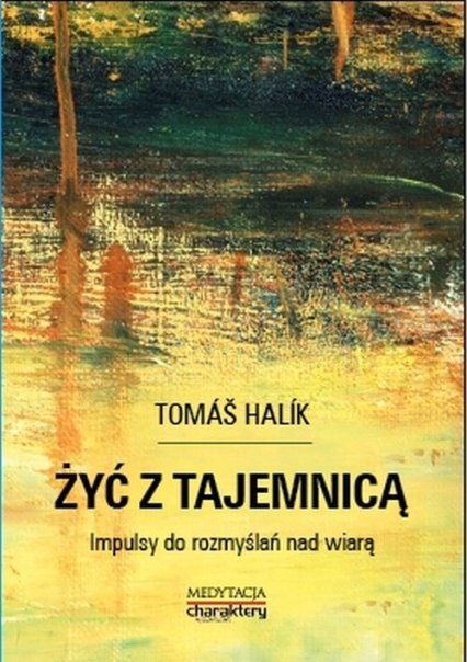 Żyć z tajemnicą Impulsy do rozmyślań nad wiarą - Tomáš Halík | okładka