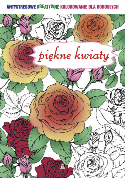 Piękne kwiaty Antystresowe kreatywne kolorowanie dla dorosłych -  | okładka