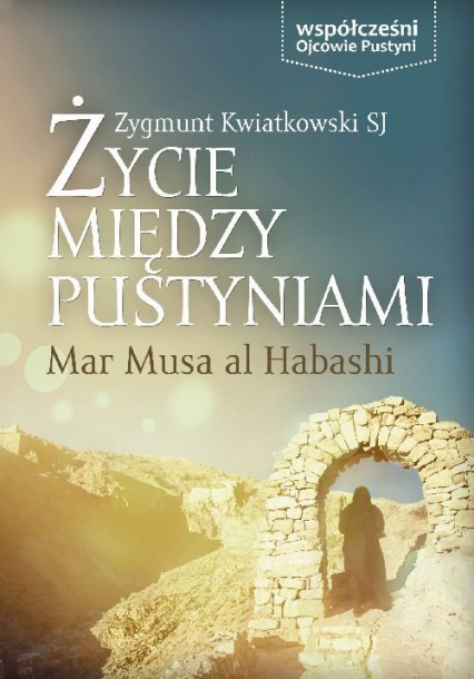 Życie między pustyniami Mar Musa Al Habashi - Zygmunt Kwiatkowski | okładka