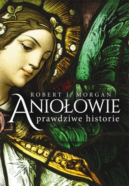 Aniołowie Prawdziwe historie - Morgan Robert J. | okładka