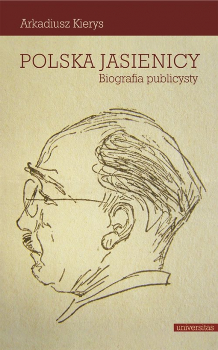 Polska Jasienicy Biografia publicysty - Arkadiusz Kierys | okładka