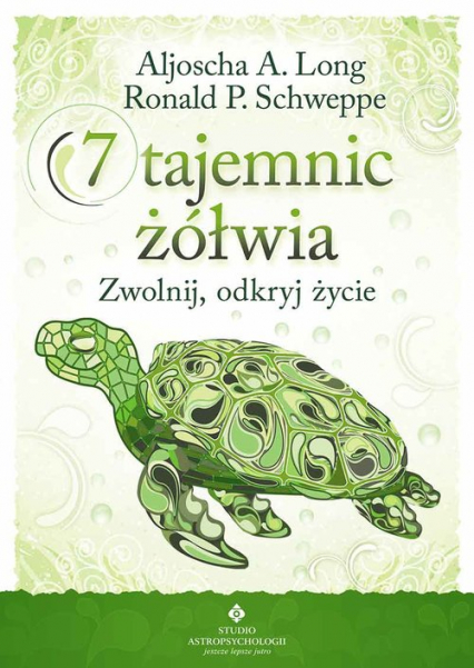 7 tajemnic żółwia Zwolnij, odkryj życie - Long Aljoscha A., Schweppe Ronald P. | okładka