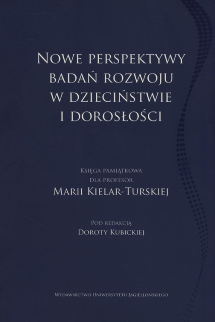 Nowe perpektywy badań rozwoju w dzieciństwie i dorosłości Księga pamiątkowa dla Profesor Marii Kielar-Turskiej - Dorota  Kubicka | okładka