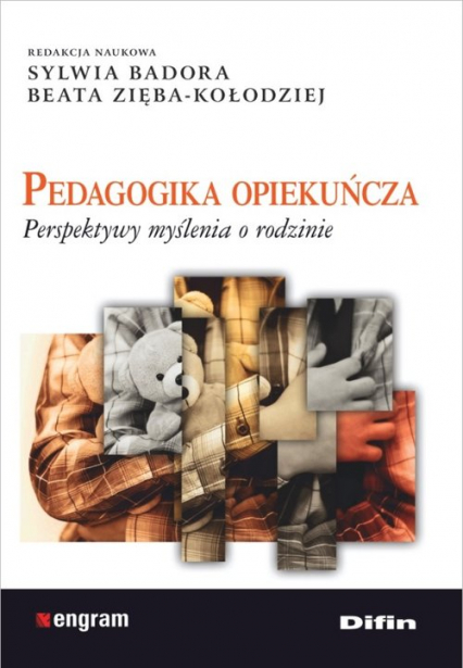 Pedagogika opiekuńcza Perspektywy myślenia o rodzinie - Badora Sylwia, Zięba-Kołodziej Beata | okładka