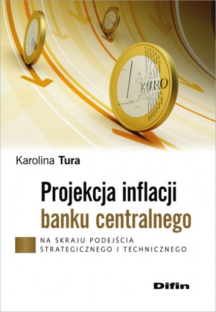 Projekcja inflacji banku centralnego Na skraju podejścia strategicznego i technicznego - Karolina Tura | okładka