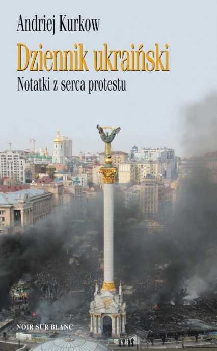 Dziennik ukraiński Notatki z serca protestu - Andriej Kurkow | okładka