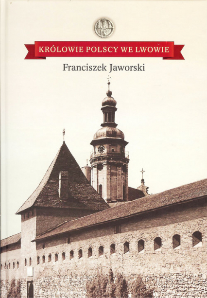 Królowie polscy we Lwowie - Franciszek Jaworski | okładka