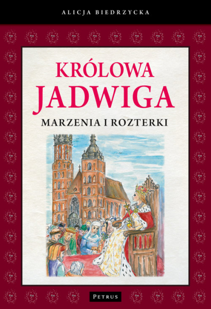 Królowa Jadwiga Marzenia i rozterki - Alicja Biedrzycka | okładka