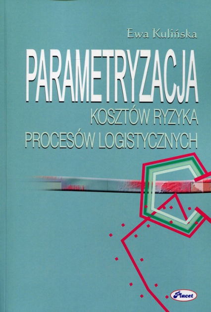 Parametryzacja kosztów ryzyka procesów logistycznych - Ewa Kulińska | okładka