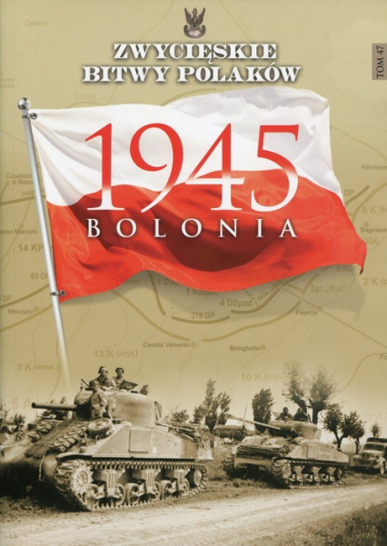 Zwycięskie Bitwy Polaków Tom 47 Bolonia 1945 - Wawer Zbigniew | okładka