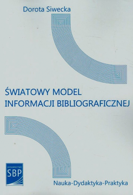 Światowy model informacji bibliograficznej - Dorota Siwecka | okładka