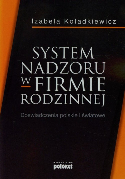 System nadzoru w firmie rodzinnej Doświadczenia polskie i światowe - Koładkiewicz Izabela | okładka