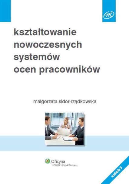 Kształtowanie nowoczesnych systemów ocen pracowników - Małgorzata Sidor-Rządkowska | okładka