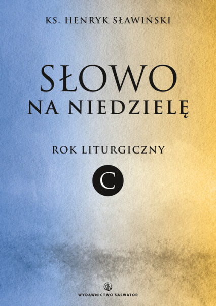 Słowo na niedzielę Rok liturgiczny C - Henryk Sławiński | okładka