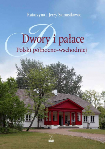 Dwory i pałace Polski północno-wschodniej - Samusik Jerzy, Samusik Katarzyna | okładka