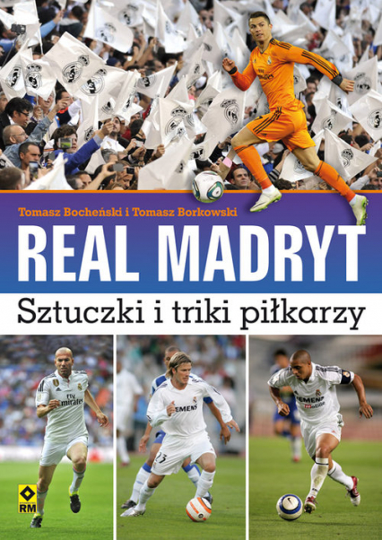 Real Madryt Sztuczki i triki piłkarzy - Bocheński Tomasz, Borkowski Tomasz | okładka