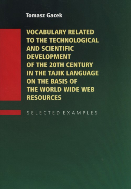 Vocabulary Related to the Technological and Scientific Development of the 20th century in the Tajik Language on the Basis of the World Wide Web - Tomasz Gacek | okładka